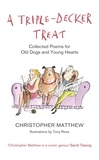 Christopher Matthew et Tony Ross - A Triple-Decker Treat - Collected Poems for Old Dogs and Young Hearts.