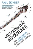 Paul Skinner - Collaborative Advantage - How collaboration beats competition as a strategy for success.