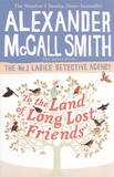 Alexander McCall Smith - To the Land of Long Lost Friends.