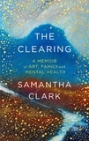 Samantha Clark - The Clearing - A memoir of art, family and mental health.