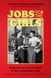 Ysenda Maxtone Graham - Jobs for the Girls - How We Set Out to Work in the Typewriter Age.