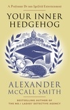 Alexander McCall Smith - Your Inner Hedgehog - A Professor Dr von Igelfeld Entertainment.