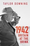 Taylor Downing - 1942: Britain at the Brink.