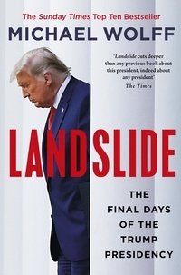 Michael Wolff - Landslide - The Final Days of the Trump Presidency.