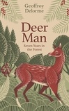Geoffroy Delorme et Shaun Whiteside - Deer Man - Seven Years of Living in the Forest.