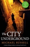 Michael Russell - The City Underground - a gripping historical thriller.