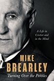 Mike Brearley - Turning Over the Pebbles - A Life in Cricket and in the Mind.