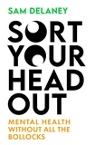 Sam Delaney - Sort Your Head Out - Mental health without all the bollocks.