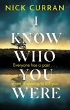 Nick Curran - I Know Who You Were - Everyone has a past. . . yours is coming to kill you.