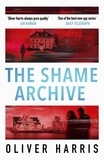 Oliver Harris - The Shame Archive - 'Captivating and horrifying' Manda Scott.