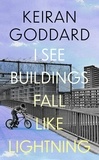 Keiran Goddard - I See Buildings Fall Like Lightning.