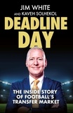 Jim White et Kaveh Solhekol - Deadline Day - The Inside Story of Football’s Transfer Market.