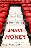Alex Duff - Smart Money - The Fall and Rise of Brentford FC.