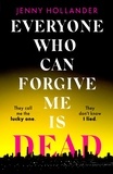 Jenny Hollander - Everyone Who Can Forgive Me is Dead - The most gripping and unputdownable thriller of 2024.