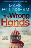 Mark Billingham - The Wrong Hands - The new intriguing, unique and completely unpredictable Detective Miller mystery.