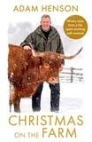 Adam Henson - Christmas on the Farm - Wintry tales from a life spent working with animals.
