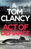 Jeffrey Wilson et Brian Andrews - Tom Clancy Act of Defiance - The unmissable gasp-a-page Jack Ryan thriller.