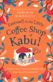 Deborah Rodriguez - Farewell to The Little Coffee Shop of Kabul - from the internationally bestselling author of The Little Coffee Shop of Kabul.