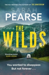 Sarah Pearse - The Wilds - The thrilling new mystery from the bestselling author of The Sanatorium.