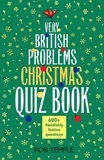 Rob Temple - The Very British Problems Christmas Quiz Book - 600+ fiendishly festive questions.