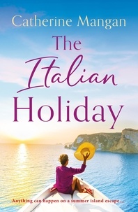 Catherine Mangan - The Italian Holiday - an irresistible summer romance set on the sparkling shores of Italy.