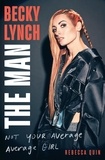 Rebecca Quin - Becky Lynch: The Man - Not Your Average Average Girl - The Sunday Times bestseller.