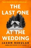 Jason Rekulak - The Last One at the Wedding - A gripping thriller with a big heart and big surprises.