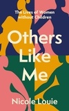 Nicole Louie - Others Like Me - The Lives of Women Without Children.