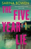 Sarina Bowen - The Five Year Lie - A totally unputdownable domestic thriller with a pulse-pounding romance.