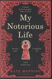 Kate Manning - My Notorious Life.
