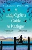 Suzanne Joinson - A Lady Cyclist's Guide to Kashgar.