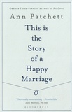 Ann Patchett - This is the Story of a Happy Marriage.