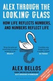 Alex Bellos - Alex Through the Looking Glass - How Life reflects Numbers, and Numbers reflect Life.