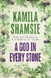 Kamila Shamsie - A God in Every Stone.