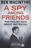 Ben MacIntyre - A Spy Among Friends - Kim Philby and the Great Betrayal.