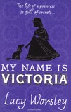 Lucy Worsley - My Name is Victoria.