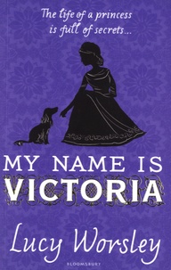 Lucy Worsley - My Name is Victoria.