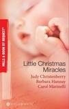 Judy Christenberry et Barbara Hannay - Little Christmas Miracles - Her Christmas Wedding Wish / Christmas Gift: A Family / Christmas on the Children's Ward.