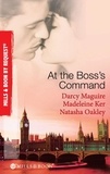 Darcy Maguire et Madeleine Ker - At The Boss's Command - Taking on the Boss / The Millionaire Boss's Mistress / Accepting the Boss's Proposal.
