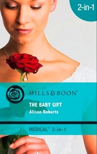 Alison Roberts - The Baby Gift - Wishing for a Miracle (The Baby Gift) / The Marry-Me Wish.