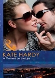 Kate Hardy - A Moment On The Lips.