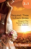 Margaret Way et Barbara Hannay - Required: Three Outback Brides - Cattle Rancher, Convenient Wife / In the Heart of the Outback… / Single Dad, Outback Wife.