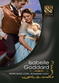 Isabelle Goddard - Reprobate Lord, Runaway Lady.