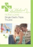 Fiona Lowe - Single Dad's Triple Trouble.