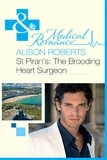 Alison Roberts - St Piran's: The Brooding Heart Surgeon.