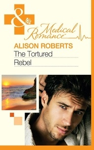 Alison Roberts - The Tortured Rebel.