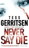 Tess Gerritsen - Never Say Die.