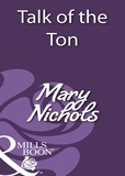Mary Nichols - Talk of the Ton.