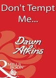 Dawn Atkins - Don't Tempt Me….