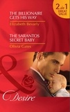 Elizabeth Bevarly et Olivia Gates - The Billionaire Gets His Way / The Sarantos Secret Baby - The Billionaire Gets His Way / The Sarantos Secret Baby.